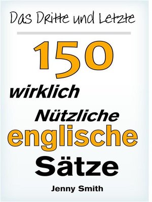 cover image of Das Dritte und Letzte 150 wirklich nützliche englische Sätze.